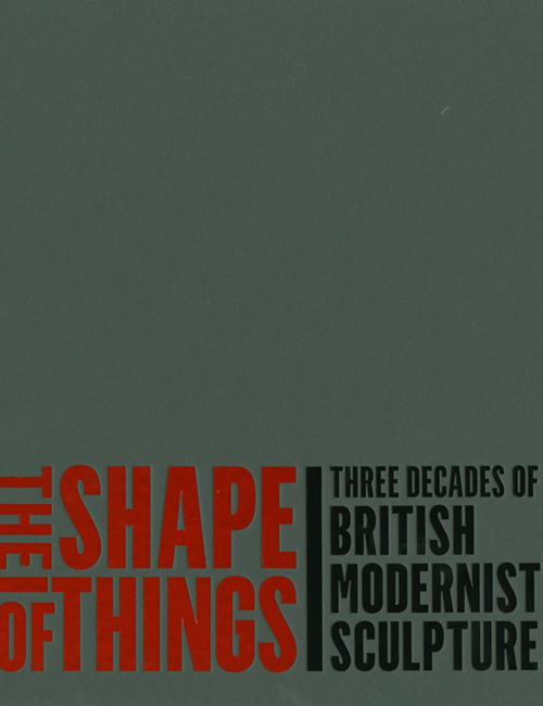 The Shape of Things:  3 Decades of British Modernist Sculpture