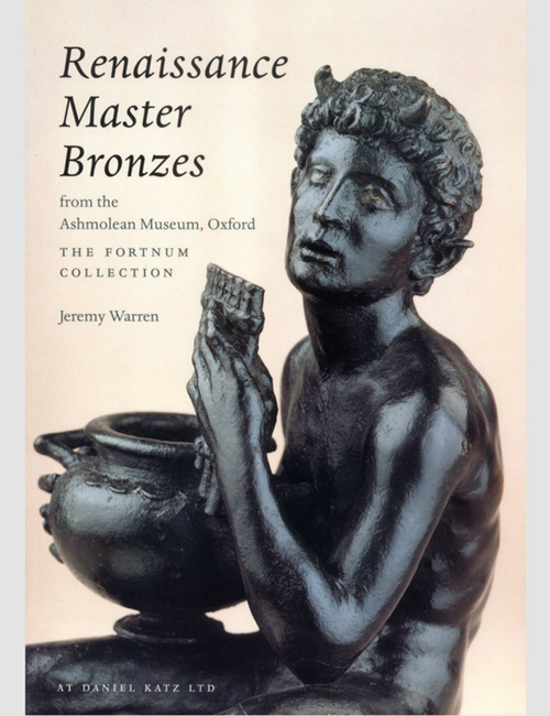 Renaissance Master Bronzes from the Ashmolean Museum Oxford: The Fortnum Collection