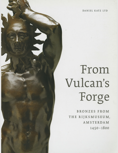 From Vulcan's forge: Bronzes from the Rijskmuseum, Amsterdam, 1450-1800